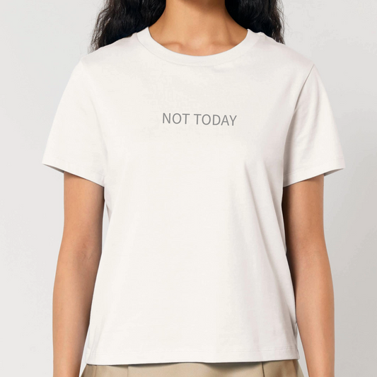 NOT TODAY everyday Fit Organic Cotton T-shirt