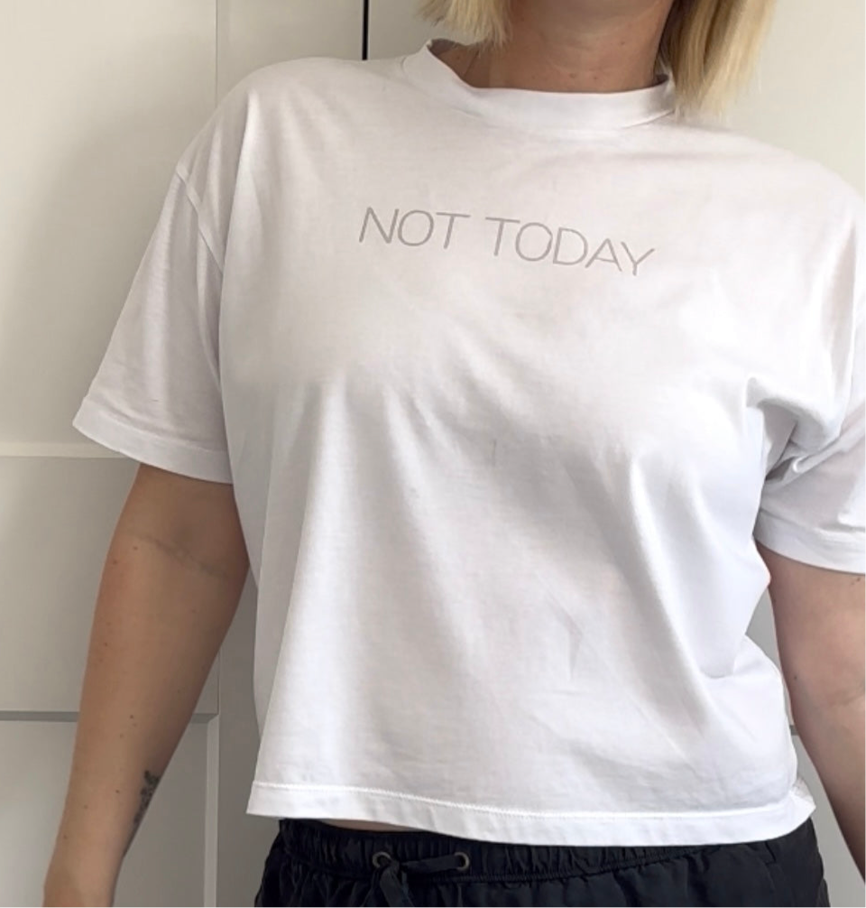 NOT TODAY Boxy T-shirt