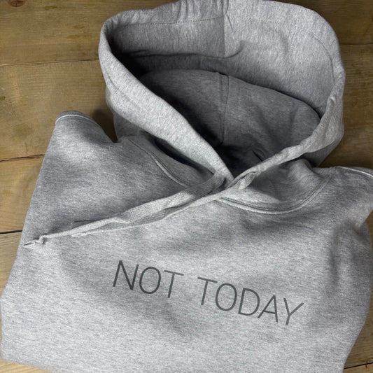 NOT TODAY Hoodie Unisex Fit Hoodie.