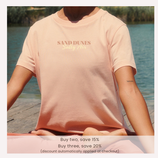 Sand Dunes and Salty Air T -Shirt Save 15% on two t-shirts
