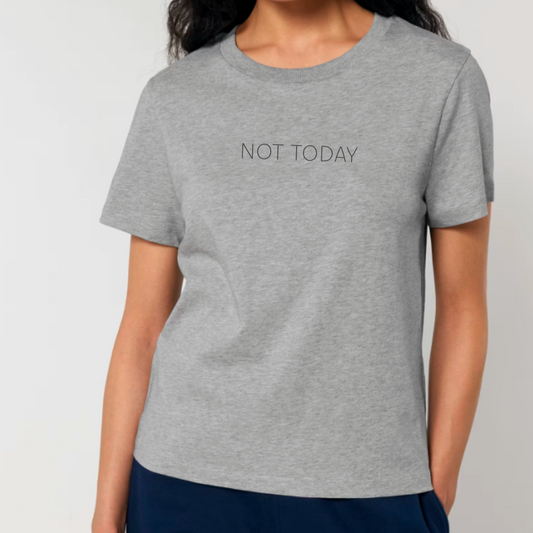 NOT TODAY everyday Fit Organic Cotton T-shirt