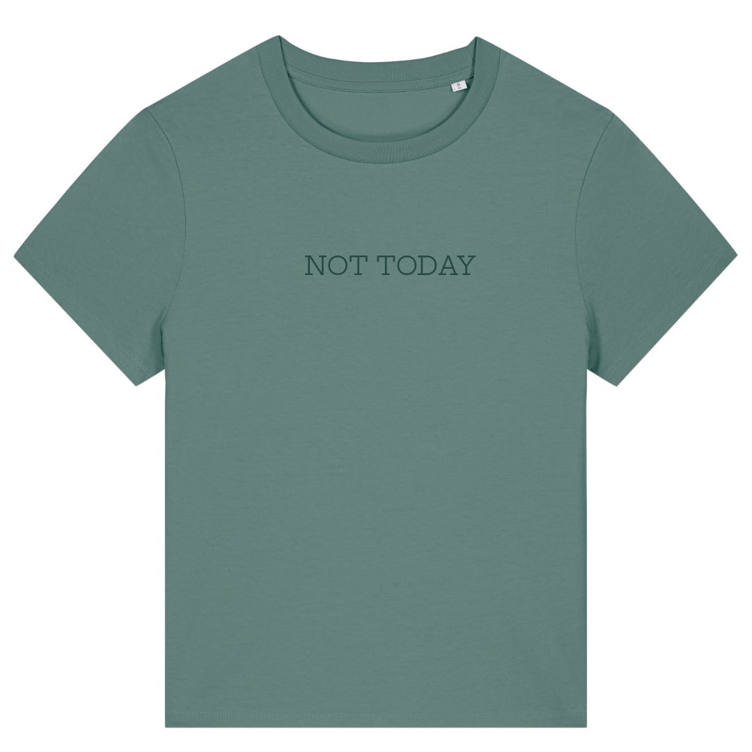 NOT TODAY — Organic Cotton Everyday Fit T-Shirt