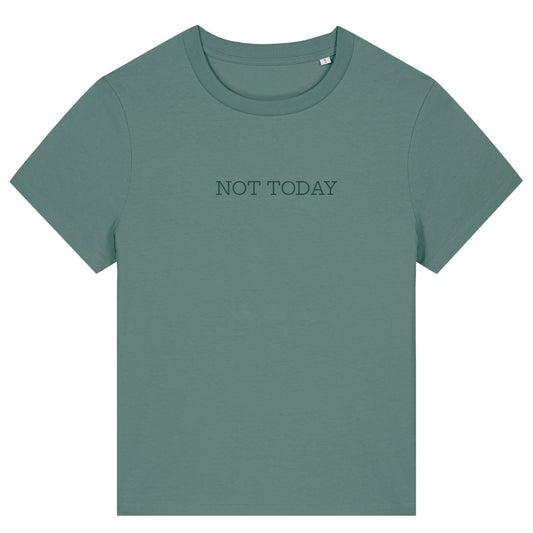 NOT TODAY — Organic Cotton Everyday Fit T-Shirt